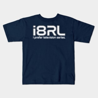 i8RL (i hate Real Life) i prefer television series. Kids T-Shirt